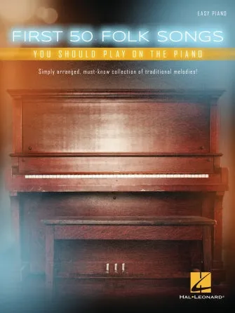 First 50 Folk Songs You Should Play on the Piano (Easy Piano)