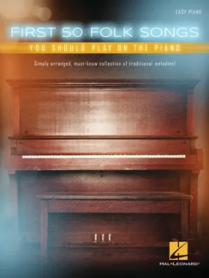 First 50 Folk Songs You Should Play on the Piano (Easy Piano)