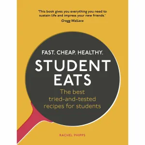 Student Eats: Fast, Cheap, Healthy – the best tried-and-tested recipes for students